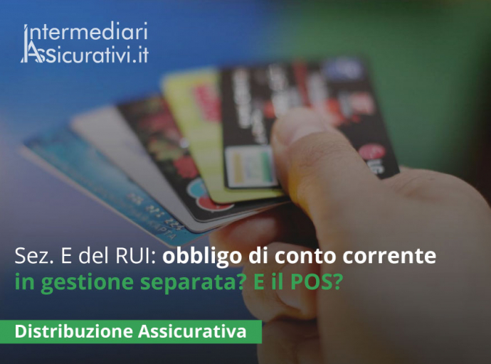Intermediari Assicurativi sezione E del RUI: obbligo di conto corrente in gestione separata? E il POS?