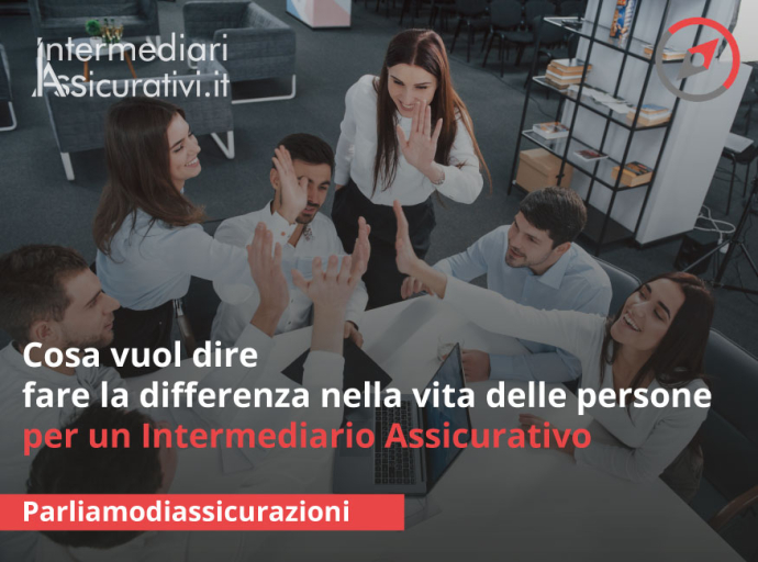 Cosa vuol dire fare la differenza nella vita delle persone per un Intermediario Assicurativo